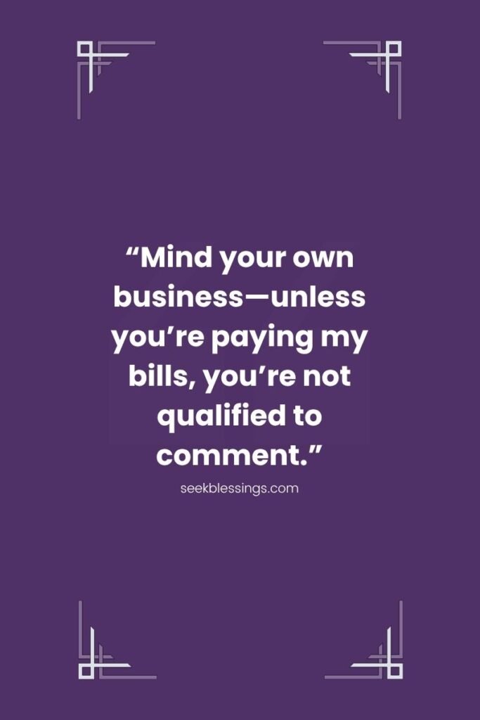 Funny mind your own business Quotes