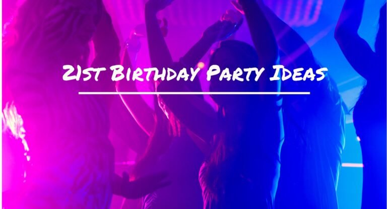 60+ Unforgettable 21st Birthday Party Ideas & Themes to Celebrate in Style